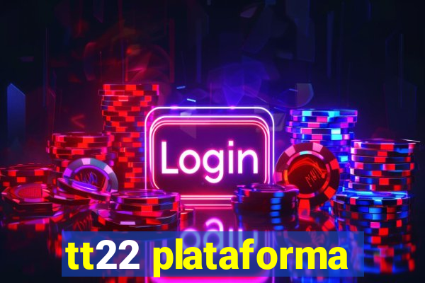 tt22 plataforma