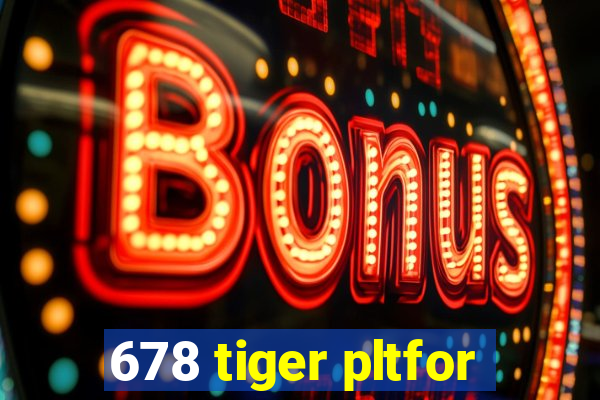 678 tiger pltfor