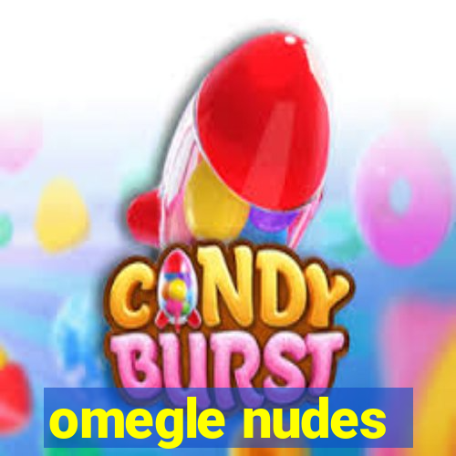 omegle nudes