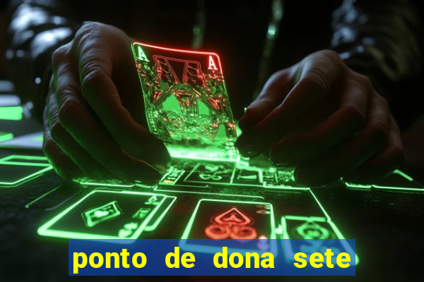 ponto de dona sete encruzilhadas chamei como eu chamei