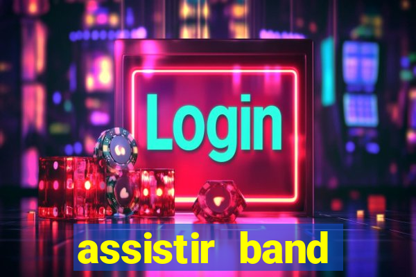 assistir band online ao vivo gratis