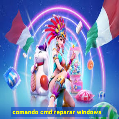 comando cmd reparar windows