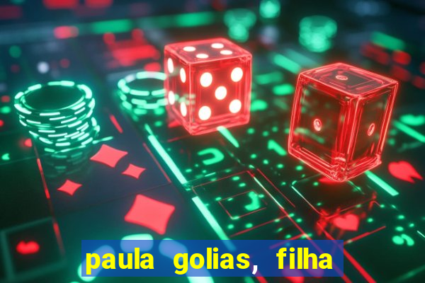 paula golias, filha de ronald golias