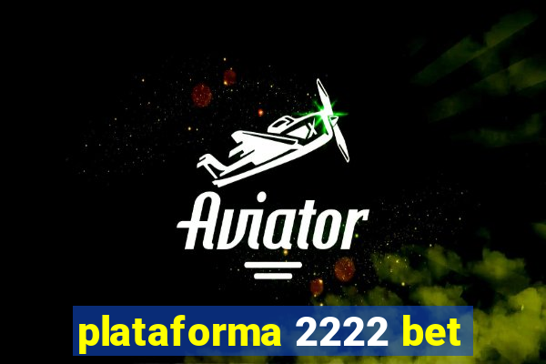 plataforma 2222 bet