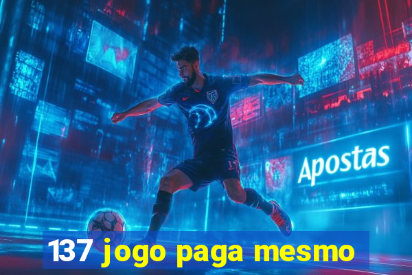 137 jogo paga mesmo