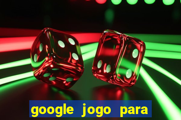 google jogo para ganhar dinheiro