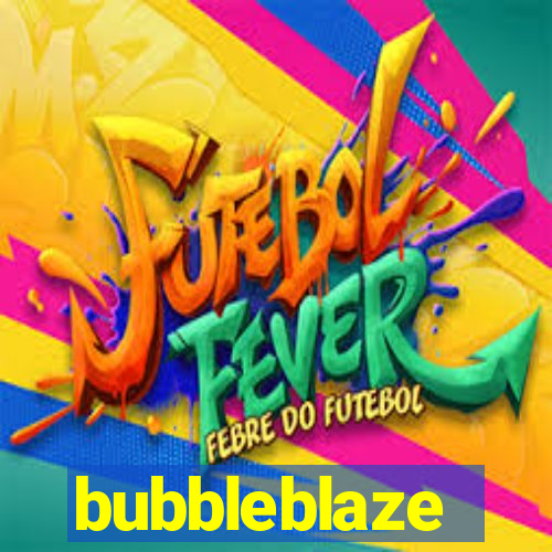 bubbleblaze