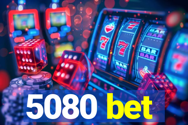 5080 bet