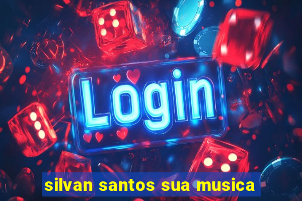 silvan santos sua musica