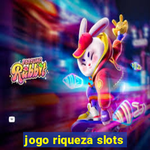 jogo riqueza slots