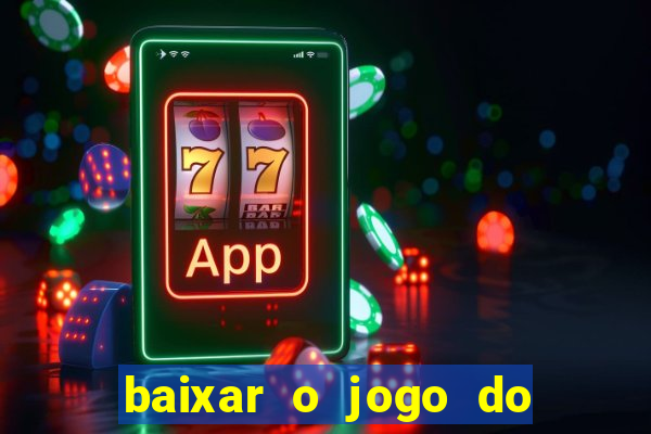 baixar o jogo do tigre 777