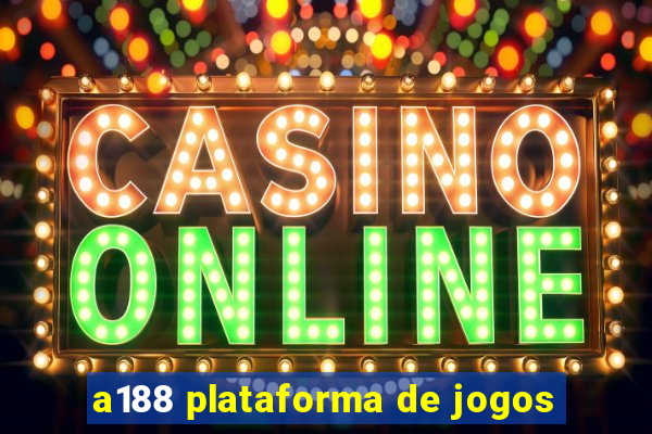 a188 plataforma de jogos