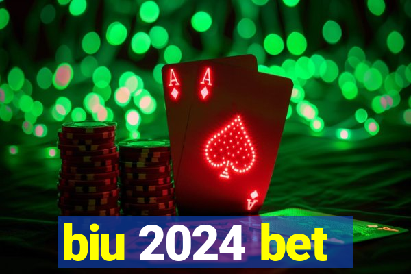 biu 2024 bet