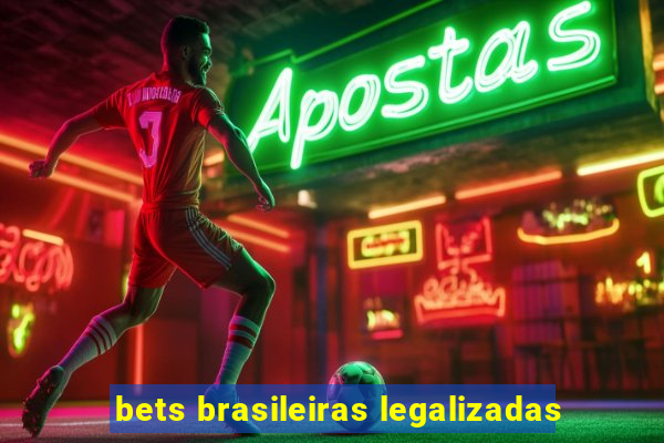 bets brasileiras legalizadas