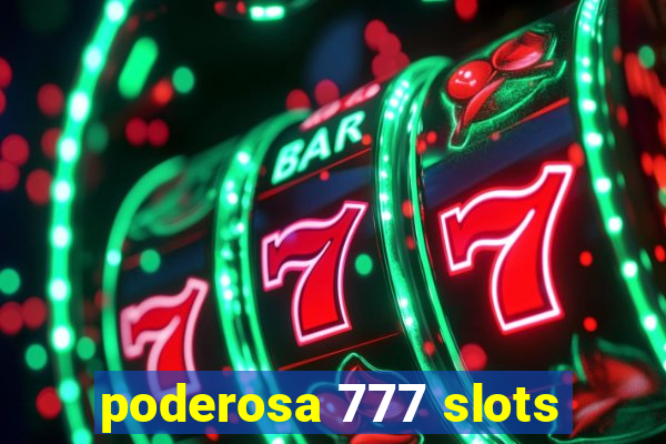 poderosa 777 slots