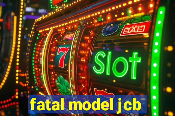 fatal model jcb