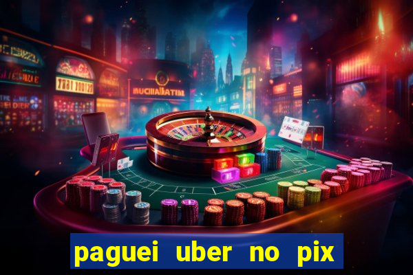 paguei uber no pix e nao achou motorista