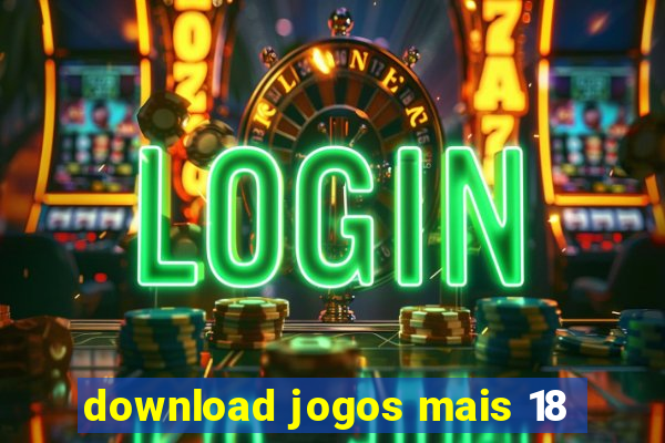 download jogos mais 18