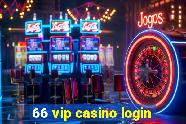 66 vip casino login