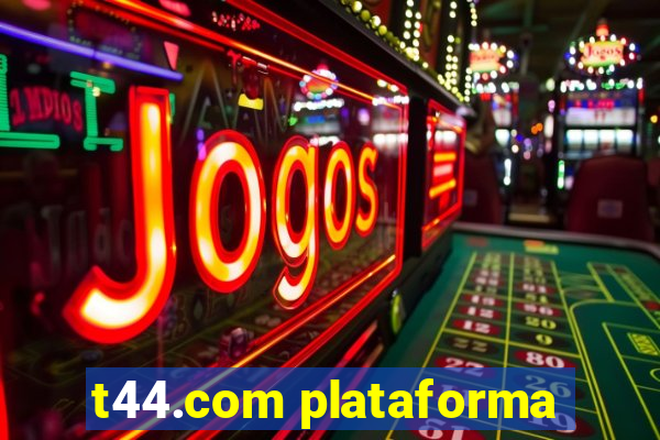 t44.com plataforma