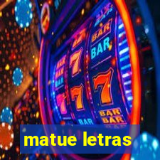 matue letras