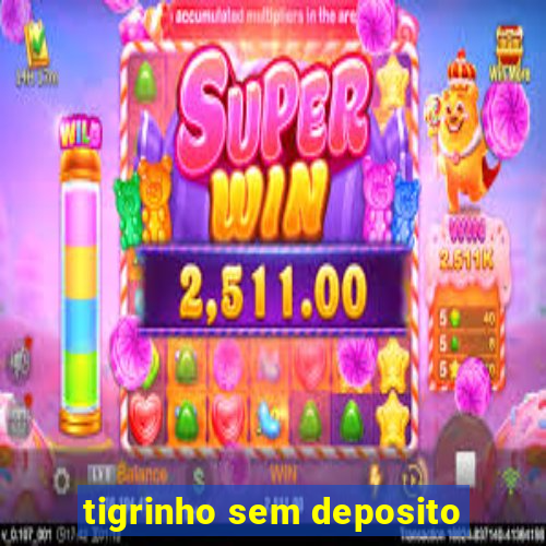 tigrinho sem deposito