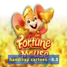 handicap cartoes - 0.5