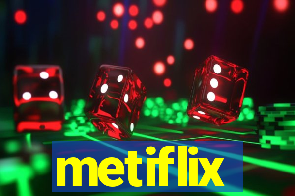 metiflix