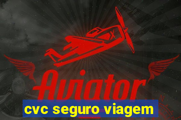 cvc seguro viagem