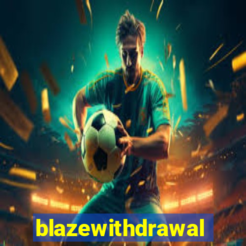 blazewithdrawal