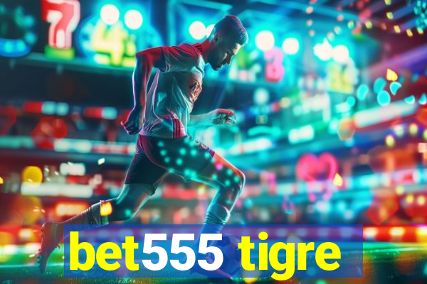 bet555 tigre