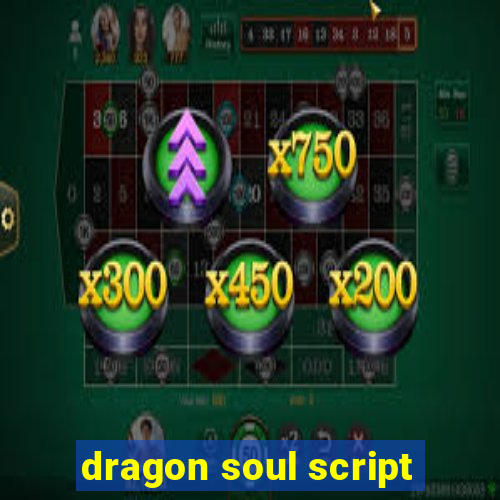 dragon soul script