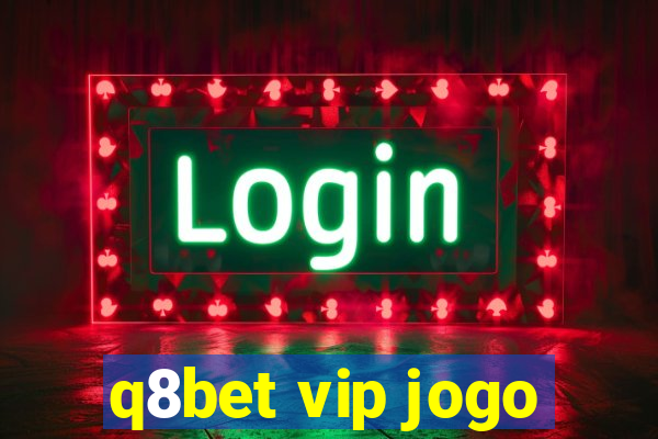 q8bet vip jogo