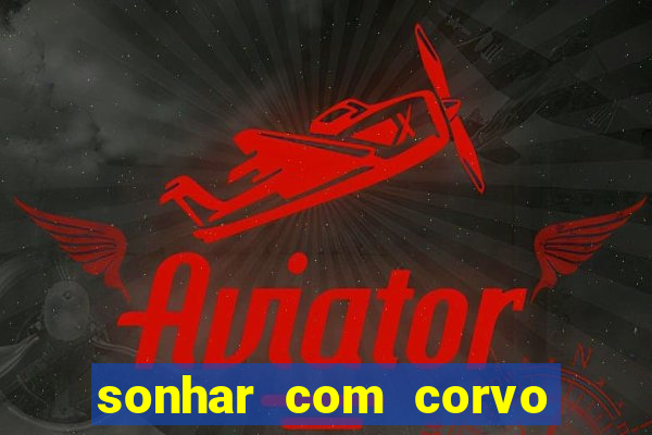 sonhar com corvo preto atacando