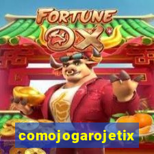 comojogarojetix