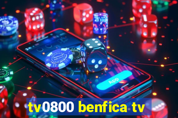 tv0800 benfica tv