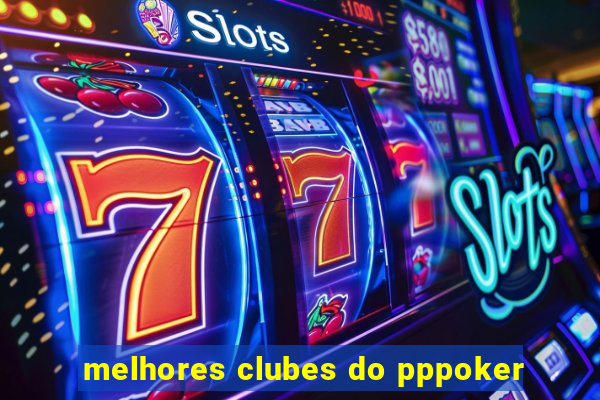 melhores clubes do pppoker