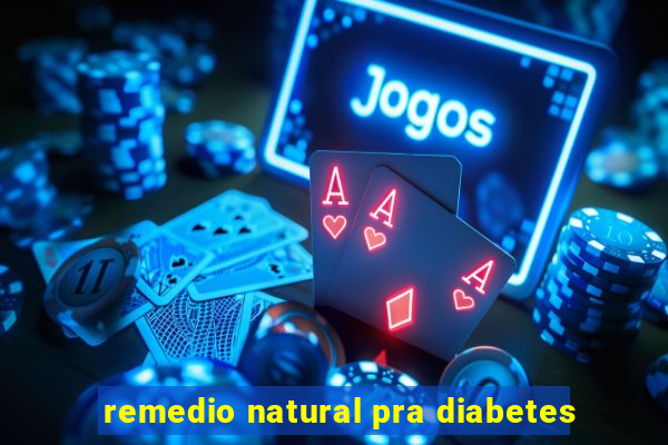 remedio natural pra diabetes