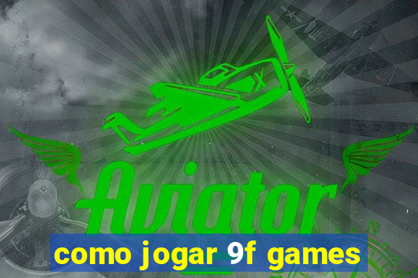 como jogar 9f games