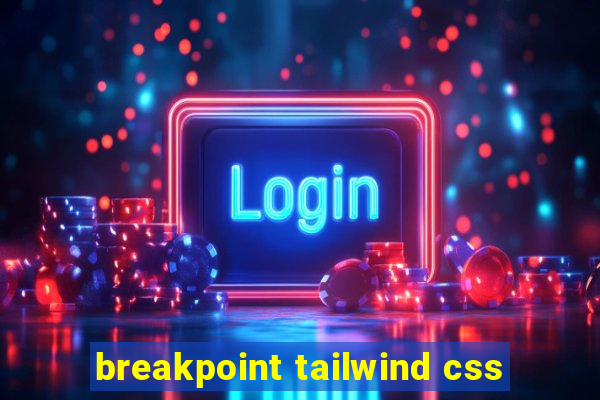 breakpoint tailwind css