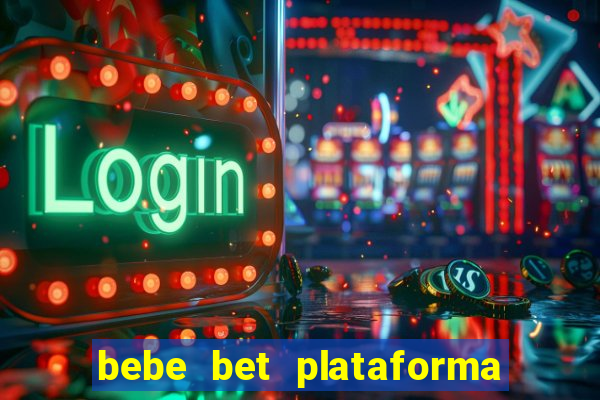 bebe bet plataforma de jogos