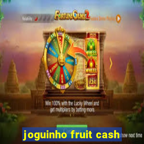 joguinho fruit cash