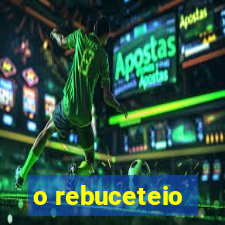 o rebuceteio