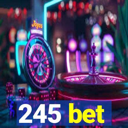 245 bet