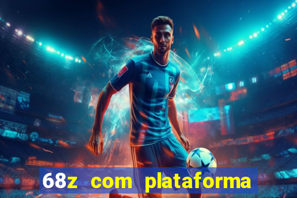 68z com plataforma de jogos