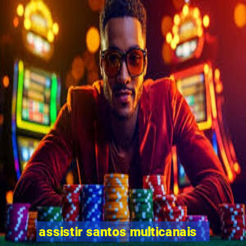 assistir santos multicanais