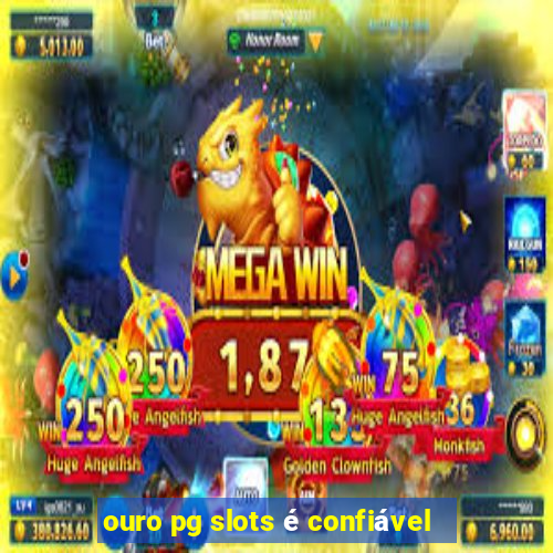 ouro pg slots é confiável