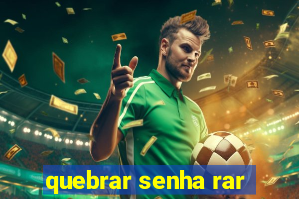 quebrar senha rar