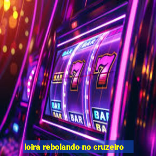 loira rebolando no cruzeiro