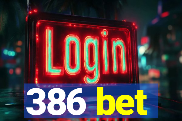 386 bet